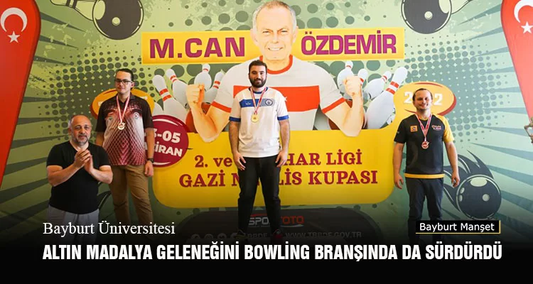 Bayburt Üniversitesi Altın Madalya Geleneğini Bowling Branşında Sürdürdü