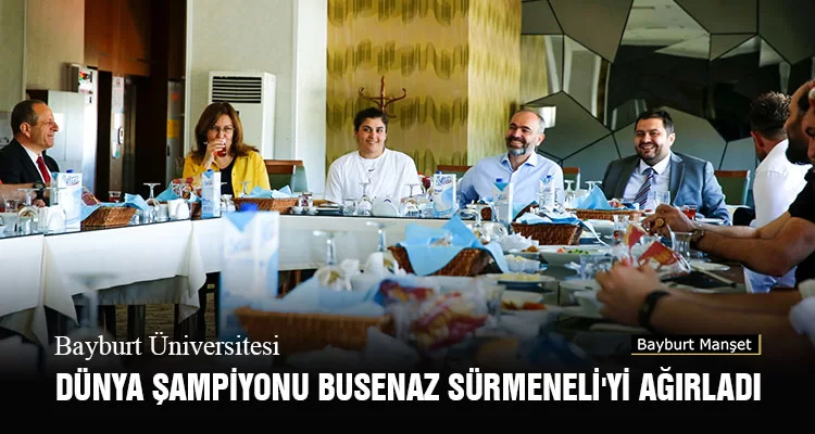 Bayburt Üniversitesi, Dünya Şampiyonu Busenaz Sürmeneli'yi Ağırladı