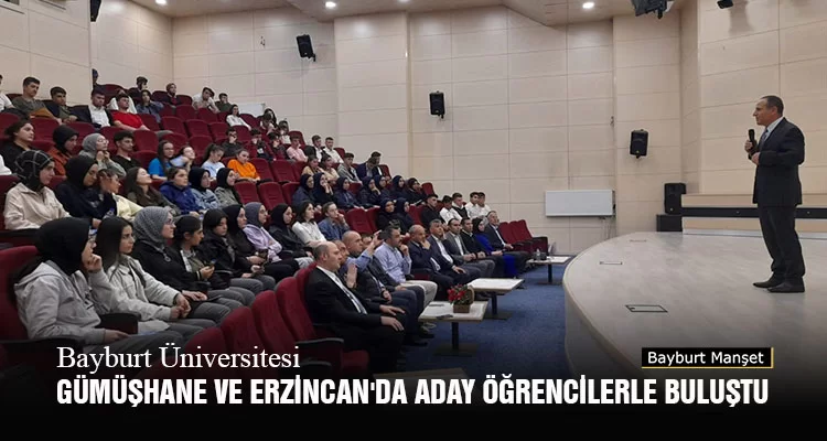 Bayburt Üniversitesi, Gümüşhane ve Erzincan'da Aday Öğrencilerle Buluştu
