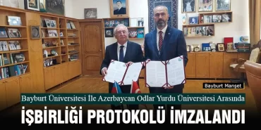 Bayburt Üniversitesi İle Azerbaycan Odlar Yurdu Üniversitesi Arasında İşbirliği Protokolü İmzalandı