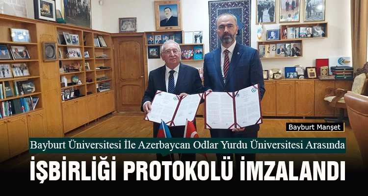 Bayburt Üniversitesi İle Azerbaycan Odlar Yurdu Üniversitesi Arasında İşbirliği Protokolü İmzalandı