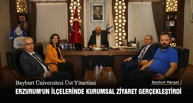 Bayburt Üniversitesi Üst Yönetimi Erzurum'un İlçelerinde Kurumsal Ziyaret Gerçekleştirdi