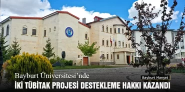 Bayburt Üniversitesi’nde İki TÜBİTAK Projesi Destekleme Hakkı Kazandı