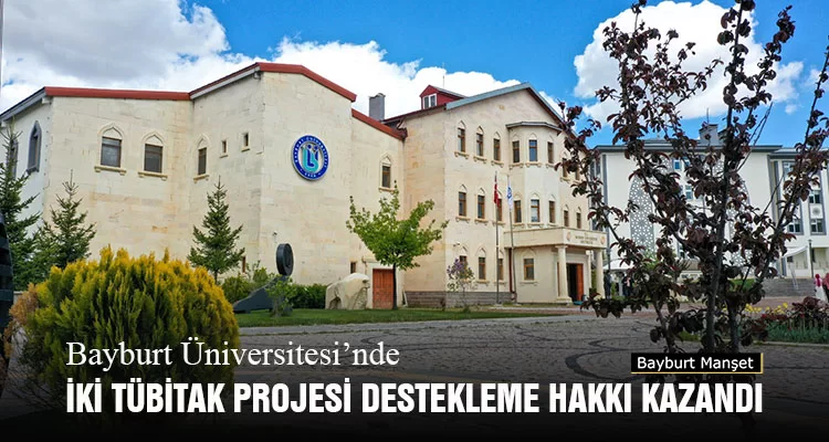 Bayburt Üniversitesi’nde İki TÜBİTAK Projesi Destekleme Hakkı Kazandı