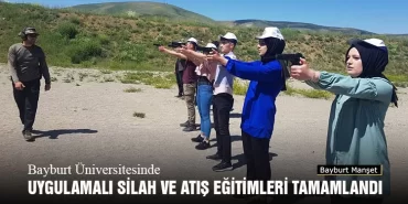Bayburt Üniversitesinde Uygulamalı Silah ve Atış Eğitimleri Tamamlandı