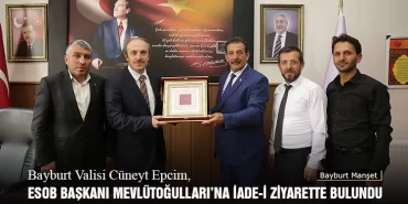 Bayburt Valisi Cüneyt Epcim, ESOB Başkanı Mevlütoğulları’na İade-i Ziyarette Bulundu