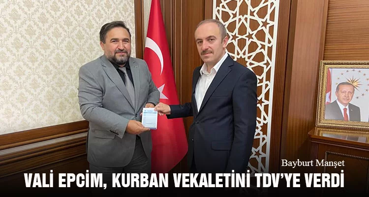 Bayburt Valisi Cüneyt Epcim, Kurban Vekaletini TDV’ye Verdi