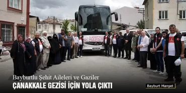 Bayburtlu Şehit Aileleri ve Gaziler Çanakkale Gezisi İçin Yola Çıktı