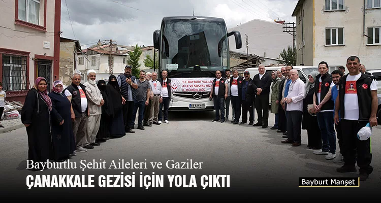 Bayburtlu Şehit Aileleri ve Gaziler Çanakkale Gezisi İçin Yola Çıktı