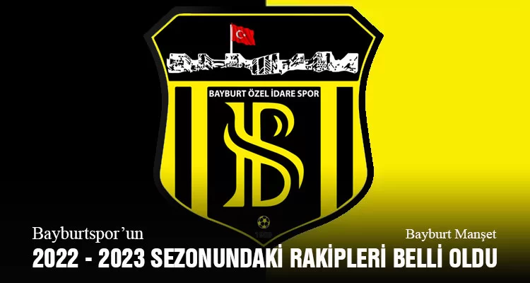 Bayburtspor’un 2022 - 2023 Sezonundaki Rakipleri Belli Oldu