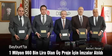 Bayburt’ta 1 Milyon 960 Bin Lira Olan Üç Proje İçin İmzalar Atıldı