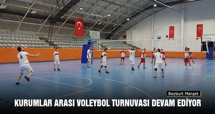 Bayburt'ta Kurumlar Arası Voleybol Turnuvası Devam Ediyor