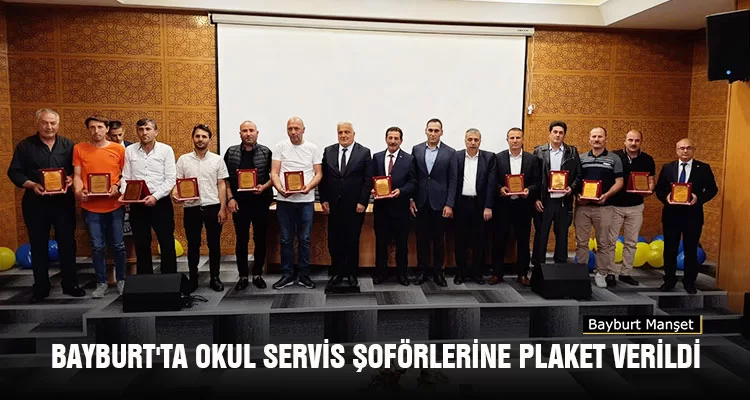 Bayburt'ta Okul Servis Şoförlerine Teşekkür Belgesi ve Plaket Verildi