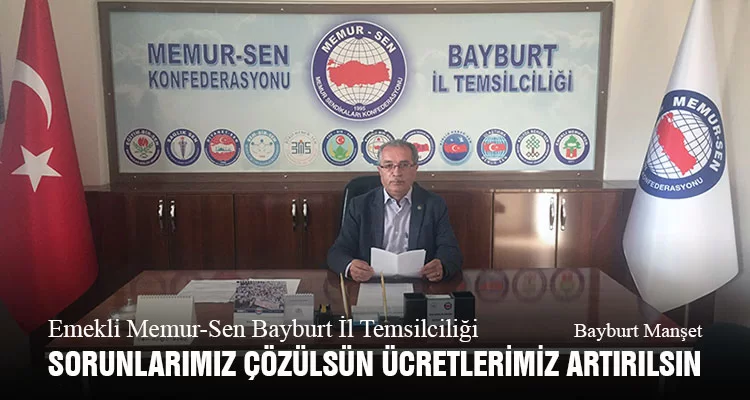 Emekli Memur-Sen Bayburt İl Temsilciliği, Sorunlarımız Çözülsün Ücretlerimiz Artırılsın