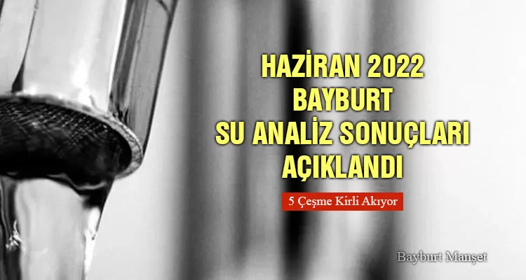 Haziran 2022 Bayburt Su Analiz Sonuçları Açıklandı