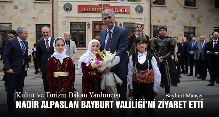 Kültür ve Turizm Bakan Yardımcısı Nadir Alpaslan Bayburt Valiliği’ni Ziyaret Etti