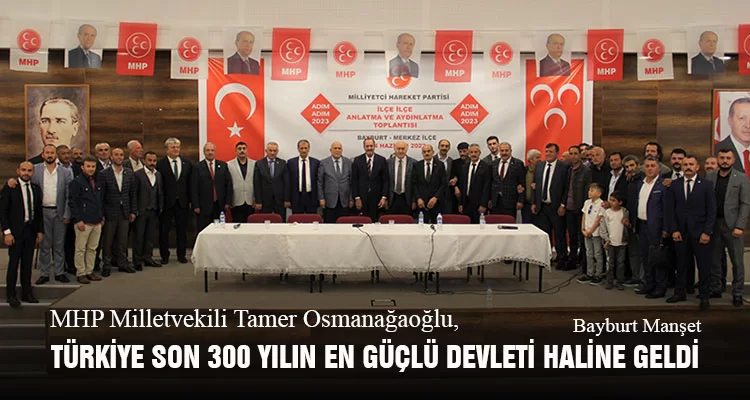 MHP Milletvekili Tamer Osmanağaoğlu, Türkiye Son 300 Yılın En Güçlü Devleti Haline Geldi