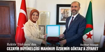 Rektör Türkmen’den, Cezayir Büyükelçisi Mahinur Özdemir Göktaş’a Ziyaret