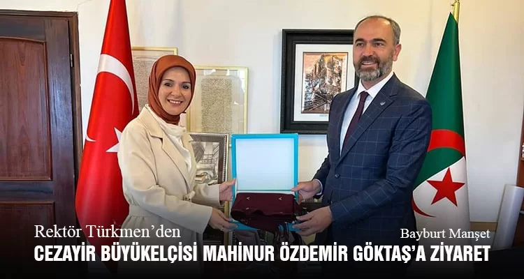 Rektör Türkmen’den, Cezayir Büyükelçisi Mahinur Özdemir Göktaş’a Ziyaret