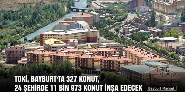 TOKİ, Bayburt'ta 327 Konut, 24 Şehirde 11 Bin 973 Konut İnşa Edecek