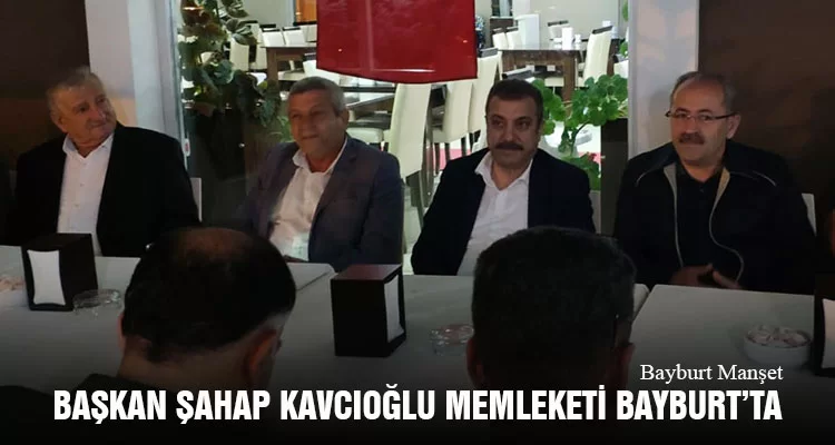 Başkan Şahap Kavcıoğlu Memleketi Bayburt’ta