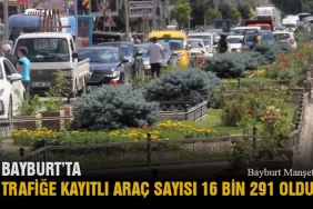 Bayburt’ta Trafiğe Kayıtlı Araç Sayısı 16 Bin 291 Oldu