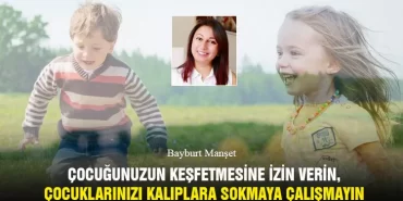 Çocuğunuzun Keşfetmesine İzin Verin, Çocuklarınızı Kalıplara Sokmaya Çalışmayın