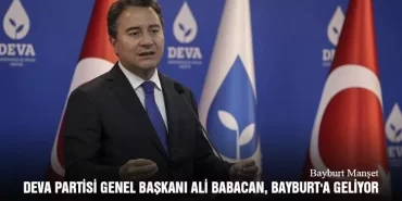 DEVA Partisi Genel Başkanı Ali Babacan, Bayburt'a geliyor