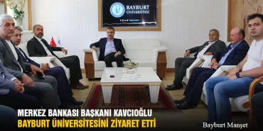 Merkez Bankası Başkanı Şahap Kavcıoğlu, Bayburt Üniversitesini Ziyaret Etti