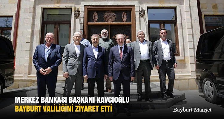 Merkez Bankası Başkanı Şahap Kavcıoğlu, Bayburt Valiliğini Ziyaret Etti