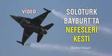 SOLOTÜRK’ten Bayburt’ta Muhteşem Gösteri - VİDEO