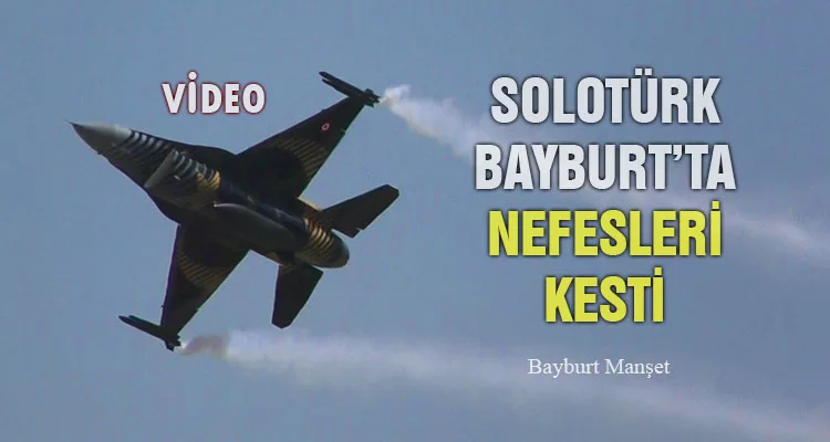 SOLOTÜRK’ten Bayburt’ta Muhteşem Gösteri - VİDEO