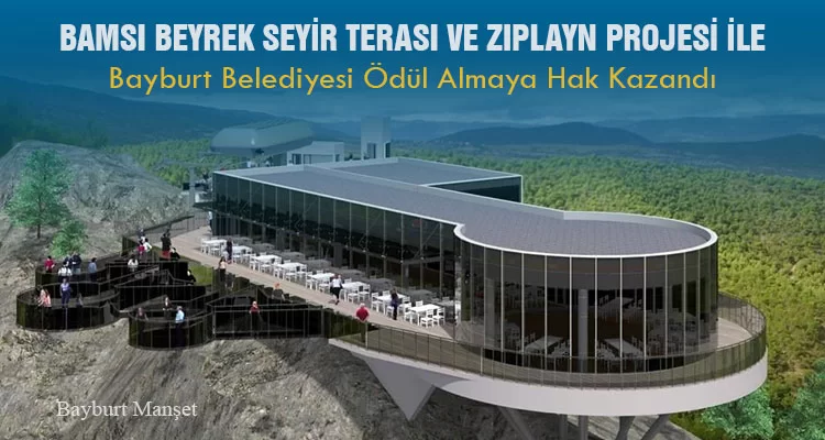 Bamsı Beyrek Seyir Terası Ve Zıplayn Projesi İle Bayburt Belediyesi Ödül Almaya Hak Kazandı