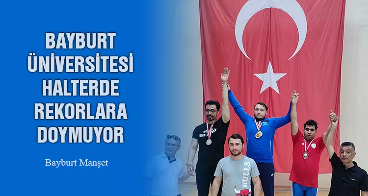 Bayburt Üniversitesi Halterde Rekorlara Doymuyor