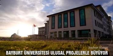 Bayburt Üniversitesi Ulusal Projelerle Büyüyor