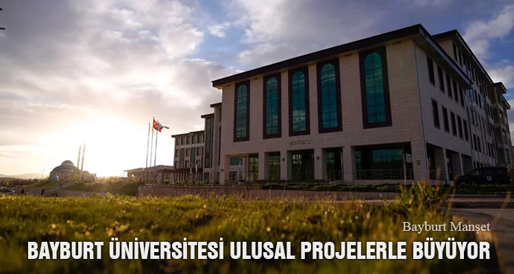 Bayburt Üniversitesi Ulusal Projelerle Büyüyor