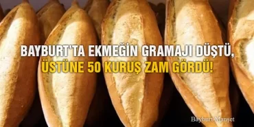 Bayburt’ta Ekmeğin Gramajı Düştü, Üstüne 50 Kuruş Zam Gördü!