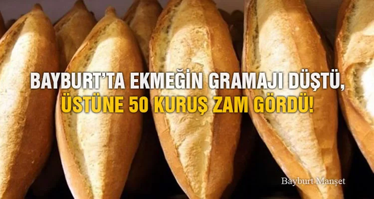 Bayburt’ta Ekmeğin Gramajı Düştü, Üstüne 50 Kuruş Zam Gördü!