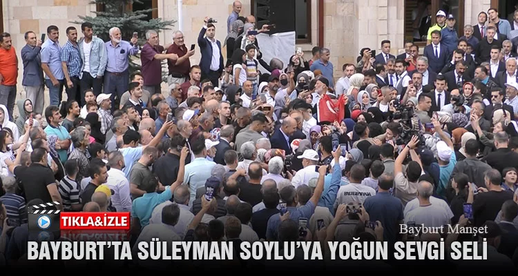Bayburt’ta Süleyman Soylu’ya Yoğun Sevgi Seli