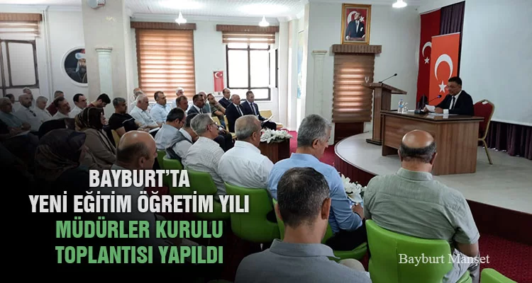 Bayburt’ta Yeni Eğitim Öğretim Yılı Müdürler Kurulu Toplantısı Yapıldı