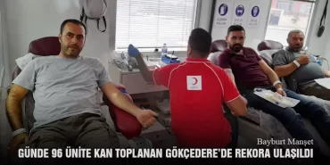 Günde 96 Ünite Kan Toplanan Gökçedere’de Rekora Ulaşıldı