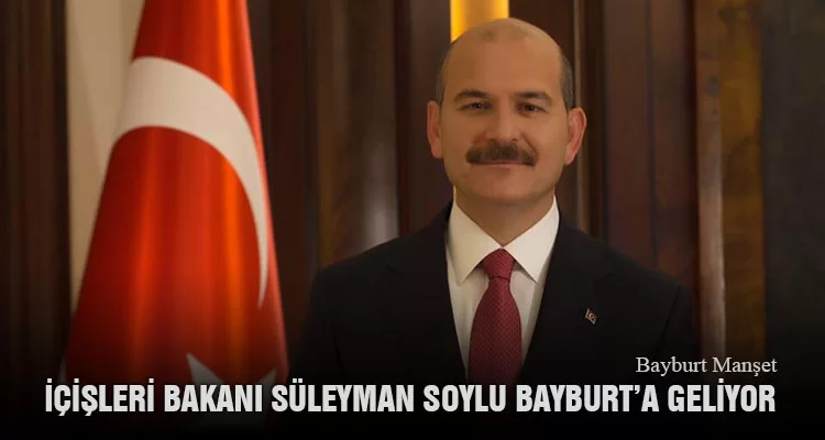 İçişleri Bakanı Süleyman Soylu Bayburt’a Geliyor