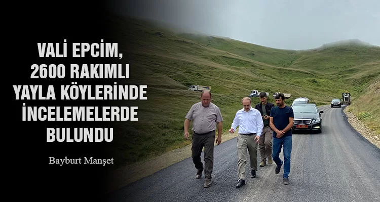 Vali Epcim, 2600 Rakımlı Yayla Köylerinde İncelemelerde Bulundu