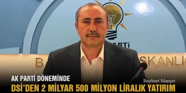 AK Parti Döneminde DSİ’den 2 Milyar 500 Milyon Liralık Yatırım