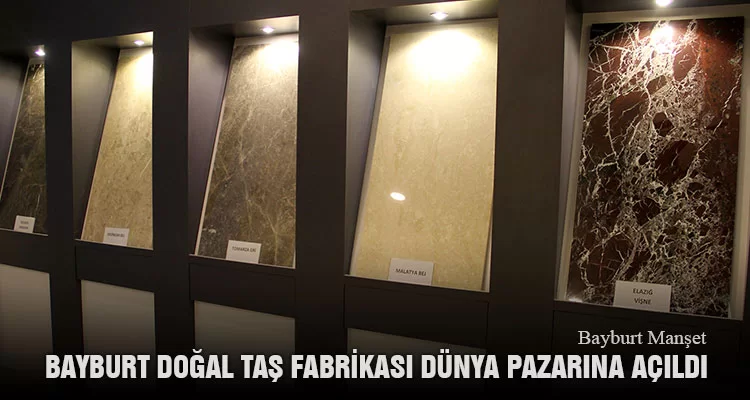 Bayburt Doğal Taş Fabrikası Dünya Pazarına Açıldı