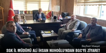 Bayburt Gazeteciler Cemiyetine, SGK İl Müdürü Ali İhsan Nuhoğlu'ndan Ziyaret