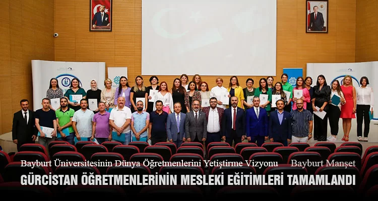 Bayburt Üniversitesinde Gürcistan Öğretmenlerinin Mesleki Eğitimleri Tamamlandı