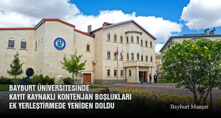 Bayburt Üniversitesinde Kayıt Kaynaklı Kontenjan Boşlukları Ek Yerleştirmede Yeniden Doldu