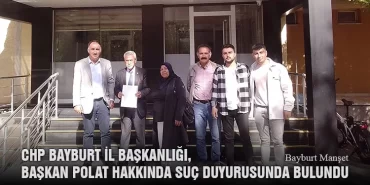 CHP Bayburt İl Başkanlığı, Başkan Polat Hakkında Suç Duyurusunda Bulundu