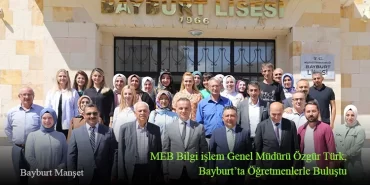 MEB Bilgi işlem Genel Müdürü Özgür Türk, Bayburt’ta Öğretmenlerle Buluştu